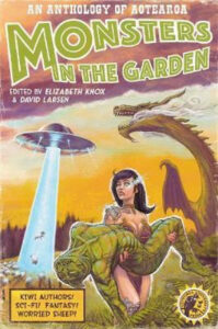 A pulp fiction style cover reading Monsters in the Garden: An Anthology of Aotearoa. Cover features a femme-coded scantily clad person with cybernetic implants walking through large native ferns and carrying an unconscious alien. In the background, a UFO saucer lifts sheep in a transport beam, while a gigantic dragon belches smoke.